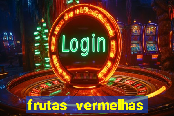 frutas vermelhas nomes e fotos